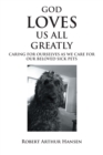 God Loves Us All Greatly: Caring for Ourselves as We Care for Our Beloved Sick Pets - eBook