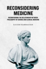 Reconsidering Medicine : Reconfiguring the Relationship Between Philosophy of Science And Clinical Medicine - Book