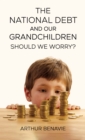 The  National Debt and Our Grandchildren : Should We Worry? - eBook