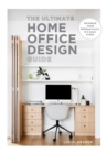The Ultimate Home Office Design Guide : Maximize your productivity in 5 easy steps - eBook