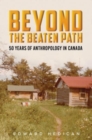 Beyond the Beaten Path : 50 Years of Anthropology in Canada - Book