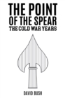 The Point of the Spear : The Cold War Years - Book
