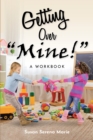 Getting Over "Mine!" : A Workbook - eBook