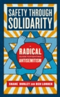 Safety Through Solidarity : A Radical Guide to Fighting Antisemitism - Book