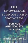 The Knowledge Economy and Socialism : Science and Society in Cuba - Book