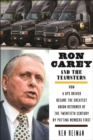 Ron Carey and the Teamsters : How a UPS Driver Became the Greatest Union Reformer of the 20th Century by Putting Members First - eBook