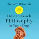 How to Teach Philosophy to Your Dog - eAudiobook