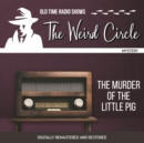 The Weird Circle : The Murder of the Little Pig - eAudiobook