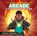 Arcade and the Fiery Metal Tester - eAudiobook