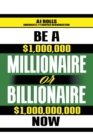 Be a Millionaire or Billionaire Now - eBook