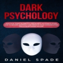 Dark Psychology : Practical Guide to Find out the Secrets of Manipulation; How to Become an Empath and Improve Your Communication Skills to Influence Anyone - eAudiobook
