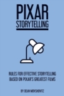 Pixar Storytelling : Rules for Effective Storytelling Based on Pixar's Greatest Films - Book