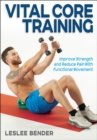 Vital Core Training : Improve Strength and Reduce Pain With Functional Movement - Book