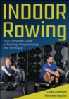 Indoor Rowing : Your Complete Guide to Training, Programming, and Workouts - Book