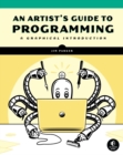 An Artist's Guide To Programming : A Graphical Introduction - Book