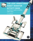 The Lego Mindstorms Robot Inventor Activity Book : A Beginner's Guide to Building and Programming LEGO Robots - Book
