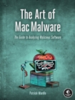 The Art Of Mac Malware : The Guide to Analyzing Malicious Software - Book