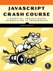 Javascript Crash Course : A Hands-On, Project-Based Introduction to Programming - Book