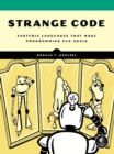 Strange Code : Esoteric Languages That Make Programming Fun Again - Book