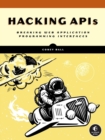 Hacking Apis : Breaking Web Application Programming Interfaces - Book