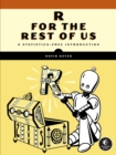 R For The Rest Of Us : A Statistics-Free Introduction - Book