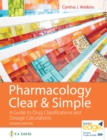 Pharmacology Clear and Simple : A Guide to Drug Classifications and Dosage Calculations - Book