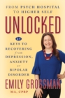 Unlocked : From Psych Hospital to Higher Self: 25 Keys to Recovering from Depression, Anxiety or Bipolar Disorder - Book