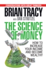 The Science of Money : How to Increase Your Income and Become Wealthy - eBook