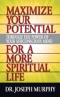 Maximize Your Potential Through the Power of Your Subconscious Mind for A More Spiritual Life - eBook
