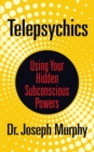 Telepsychics : Using Your Hidden Subconscious Powers - eBook