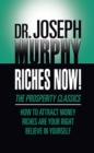 Riches Now! : The Prosperity Classics: How to Attract Money; Riches Are Your Right; Believe in Yourself - eBook