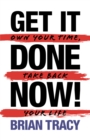 Get it Done Now! (2nd Edition) : Own Your Time, Take Back Your Life - eBook
