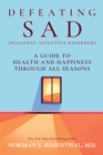 Defeating SAD (Seasonal Affective Disorder) : A Guide to Health and Happiness Through All Seasons - eBook