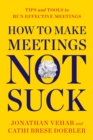 How to Make Meetings Not Suck : Tips and Tools to Run Effective Meetings - eBook