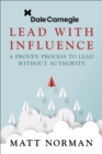Lead With Influence : A Proven Process To Lead Without Authority presented by Dale Carnegie and Associates - eBook