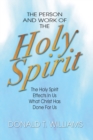 The Person and Work of the Holy Spirit : The Holy Spirit Effects in Us What Christ Has Done For Us - eBook