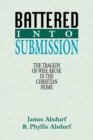 Battered Into Submission : The Tragedy of Wife Abuse in the Christian Home - eBook