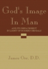 God's Image in Man : And it's Defacement in Light of Modern Denials - eBook