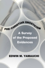 Pre-Christian Gnosticism : A Survey of the Proposed Evidences - eBook