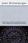 A Theology of Artistic Sensibilities : The Visual Arts and the Church - eBook