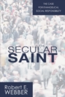 The Secular Saint : A Case for Evangelical Social Responsibility - eBook