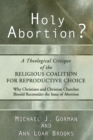 Holy Abortion? A Theological Critique of the Religious Coalition for Reproductive Choice - eBook