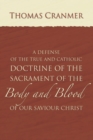 A Defence of the True and Catholic Doctrine of the Sacrament of the Body and Blood of Our Savior Christ : With a confutation of sundry errors concerning the same grounded and stablished upon God's hol - eBook