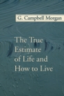 The True Estimate of Life and How to Live - eBook