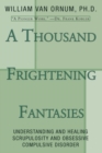 A Thousand Frightening Fantasies : Understanding and Healing Scrupulosity and Obsessive Compulsive Disorder - eBook