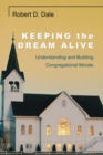 Keeping the Dream Alive : Understanding and Building Congregational Morale - eBook