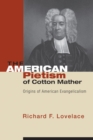 The American Pietism of Cotton Mather : Origins of American Evangelicalism - eBook