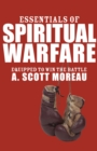 Essentials of Spiritual Warfare : Equipped to Win the Battle - eBook
