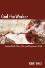 God the Worker : Journeys Into The Mind, Heart, and Imagination of God - eBook