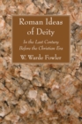 Roman Ideas of Deity : In the Last Century Before the Christian Era - eBook